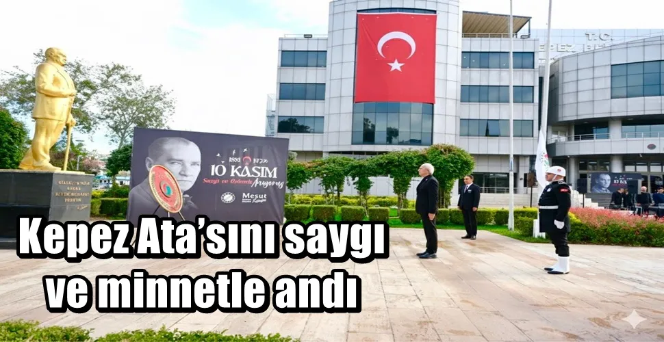 Kepez Ata’sını saygı ve minnetle andı
