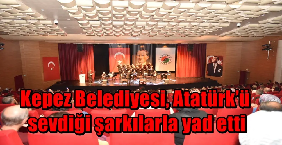 Kepez Belediyesi, Atatürk’ü sevdiği şarkılarla yad etti