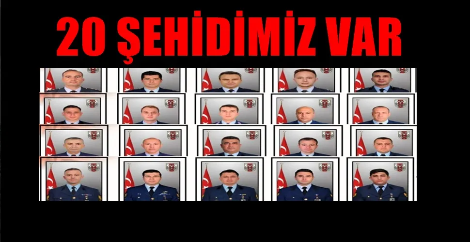 20 ŞEHİDİMİZ VAR