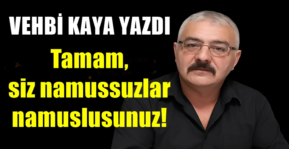  Tamam, siz namussuzlar namuslusunuz!