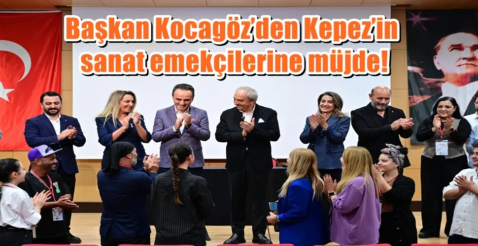 Başkan Kocagöz’den Kepez’in sanat emekçilerine müjde!