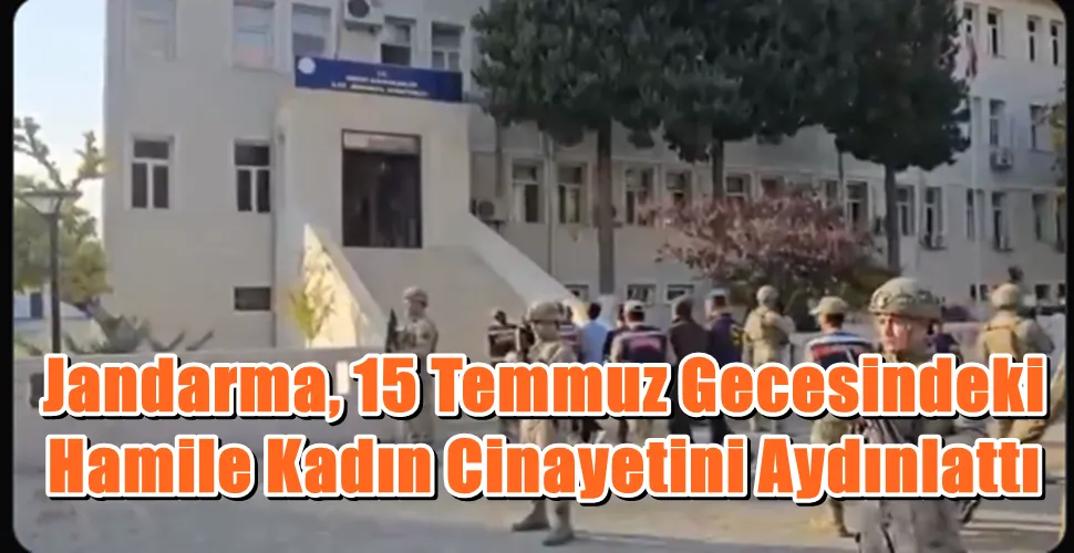 Jandarma, 15 Temmuz Gecesindeki Hamile Kadın Cinayetini Aydınlattı