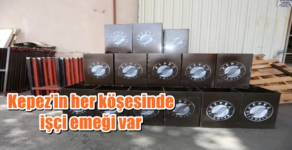 Kepez’in her köşesinde işçi emeği var   