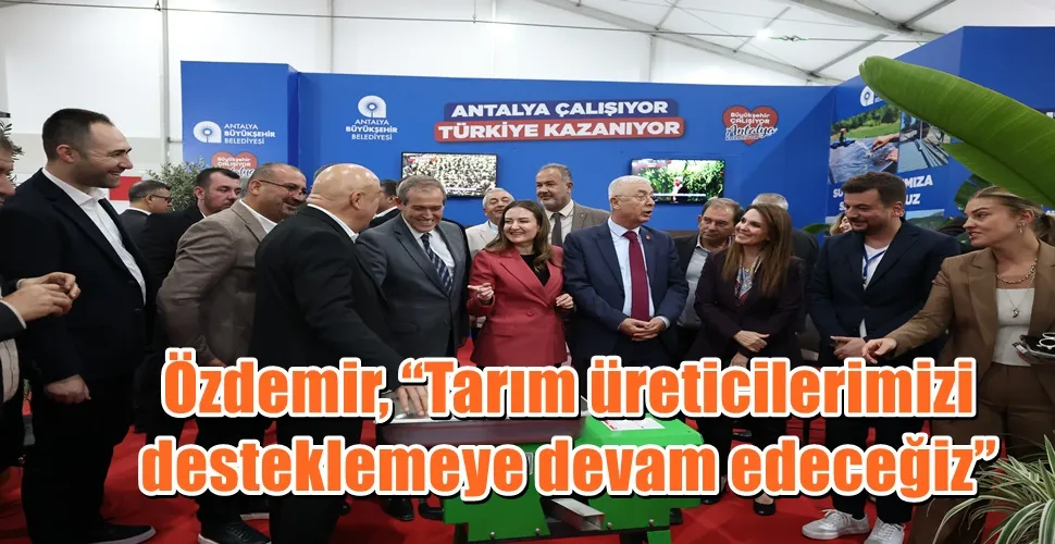 Özdemir, “Tarım üreticilerimizi desteklemeye devam edeceğiz”
