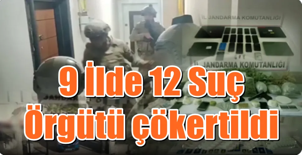 9 İlde 12 Suç Örgütü çökertildi: 106 şüpheli yakalandı