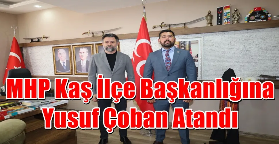 MHP Kaş İlçe Başkanlığına Yusuf Çoban Atandı