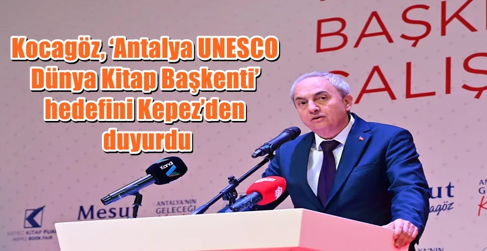 Kocagöz, ‘Antalya UNESCO Dünya Kitap Başkenti’ hedefini Kepez’den duyurdu