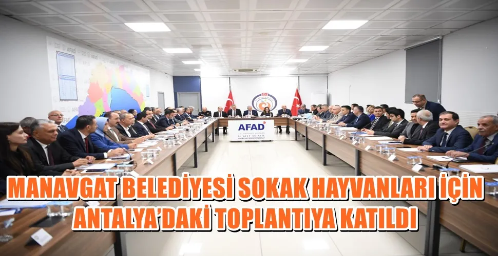 MANAVGAT BELEDİYESİ SOKAK HAYVANLARI İÇİN ANTALYA’DAKİ TOPLANTIYA KATILDI