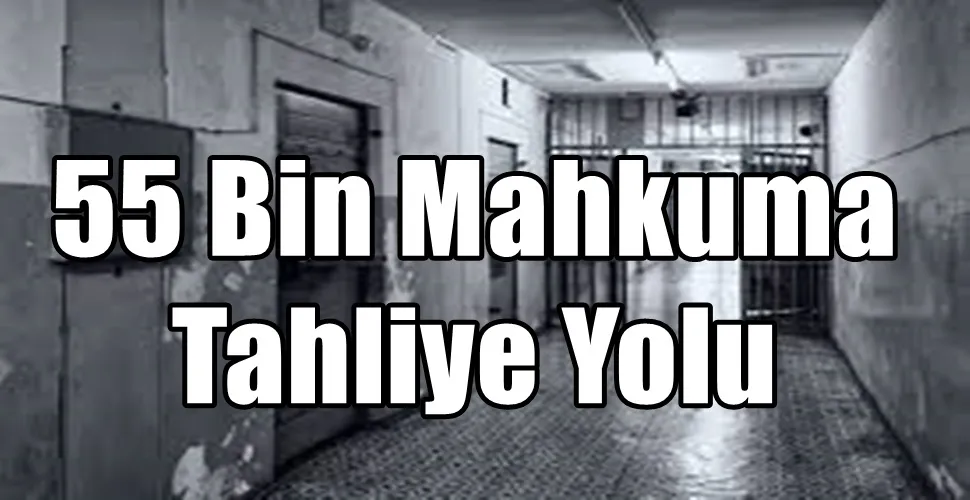 55 Bin Mahkuma Tahliye Yolu