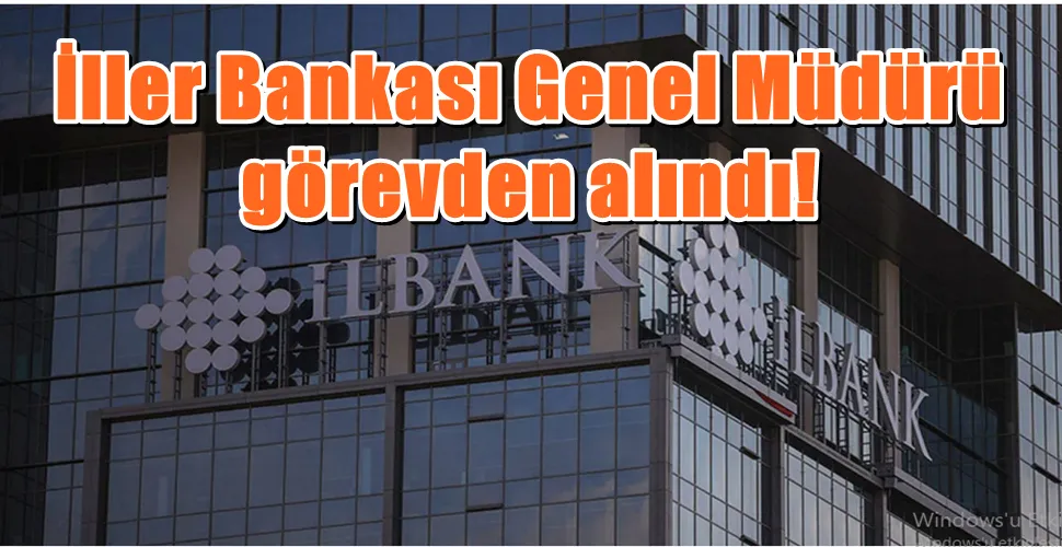 İller Bankası Genel Müdürü görevden alındı! 
