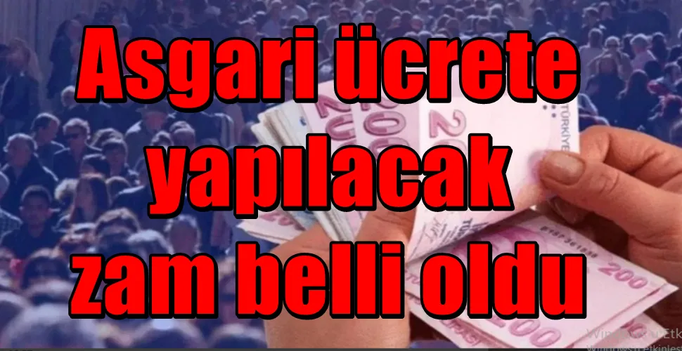 Asgari ücrete  yapılacak  zam belli oldu