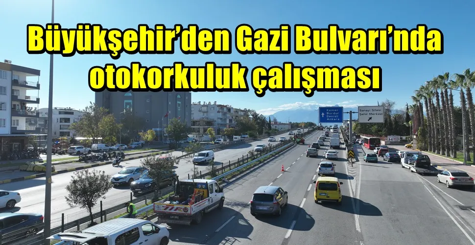 Büyükşehir’den Gazi Bulvarı’nda otokorkuluk çalışması