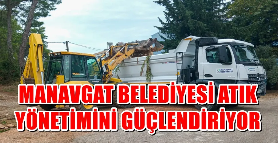 MANAVGAT BELEDİYESİ ATIK YÖNETİMİNİ GÜÇLENDİRİLİYOR