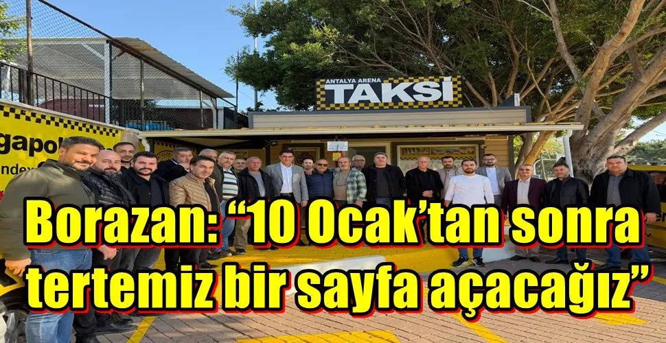 Borazan: “10 Ocak’tan sonra   tertemiz bir sayfa açacağız”