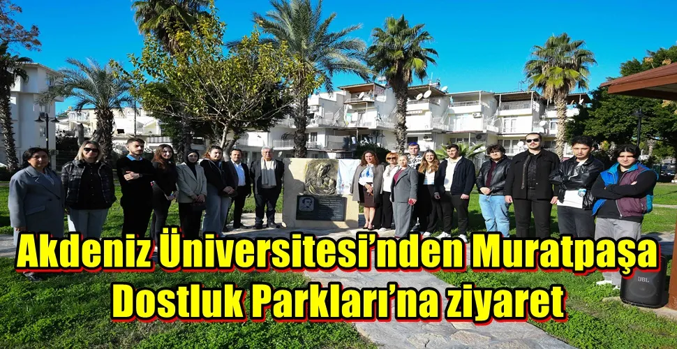 Akdeniz Üniversitesi’nden Muratpaşa Dostluk Parkları’na ziyaret