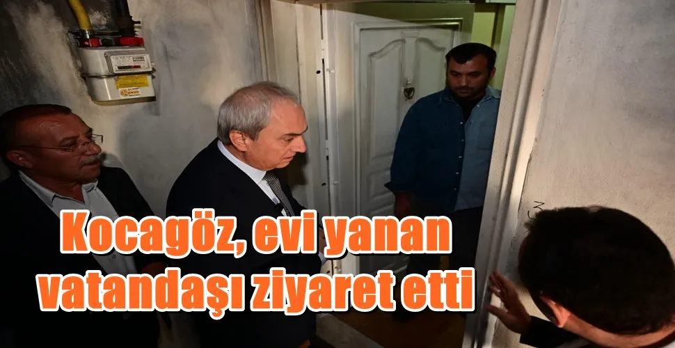  Kocagöz, evi yanan vatandaşı ziyaret etti