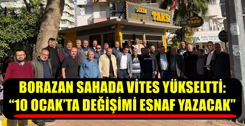 BORAZAN SAHADA VİTES YÜKSELTTİ: “10 OCAK’TA DEĞİŞİMİ ESNAF YAZACAK”