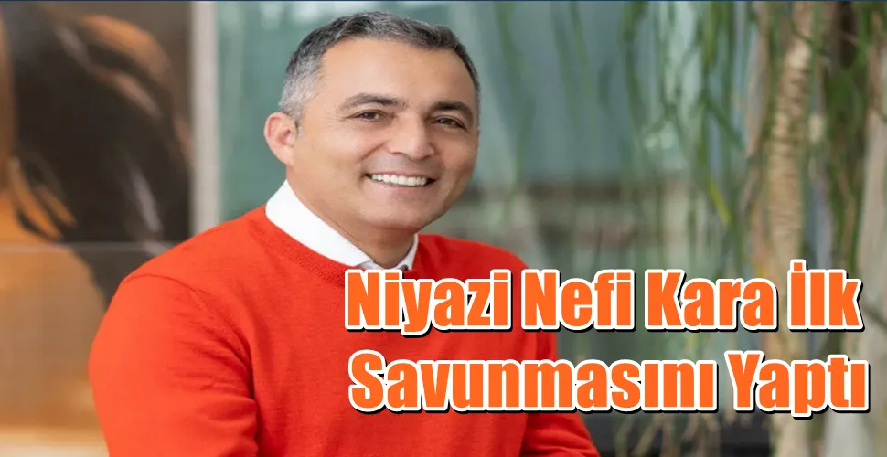 Niyazi Nefi Kara İlk Savunmasını Yaptı