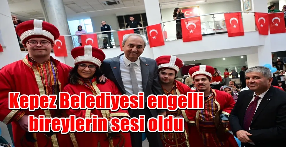 Kepez Belediyesi engelli bireylerin sesi oldu
