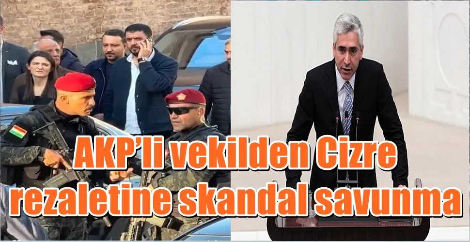 AKP’li vekilden Cizre  rezaletine skandal savunma