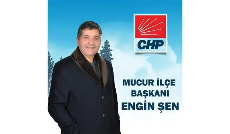 CHP MUCUR İLÇE BAŞKANI ŞEN: “MUCUR’DAN HALKIN İKTİDARINA”