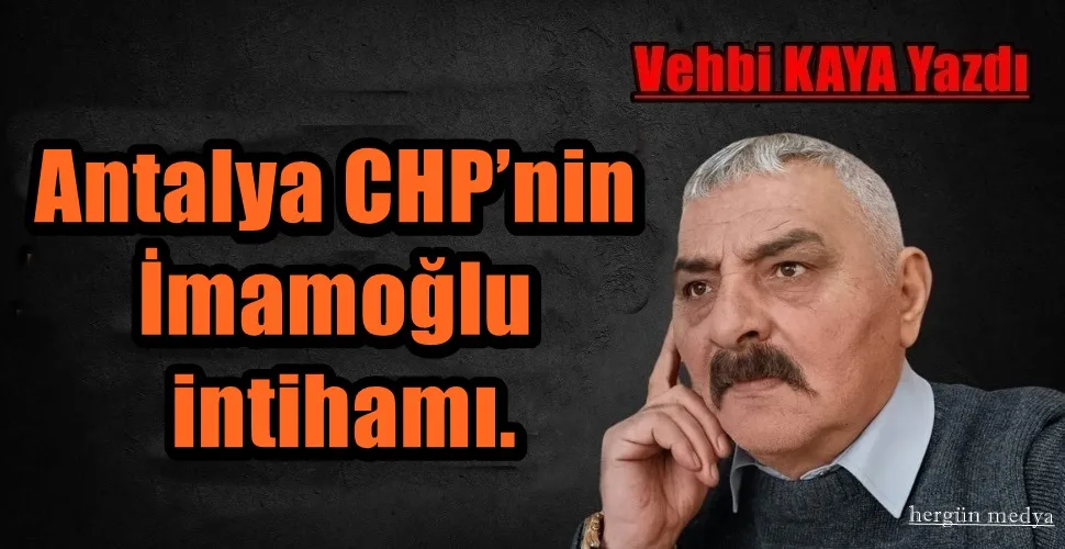 Antalya CHP’nin İmamoğlu intihamı.