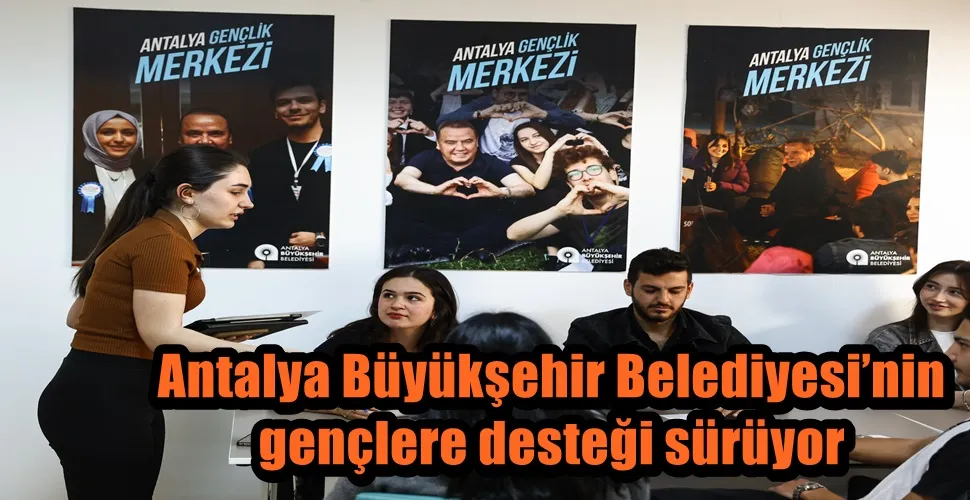   Antalya Büyükşehir Belediyesi’nin gençlere desteği sürüyor