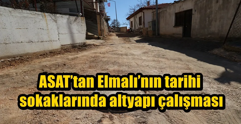 ASAT’tan Elmalı’nın tarihi sokaklarında altyapı çalışması