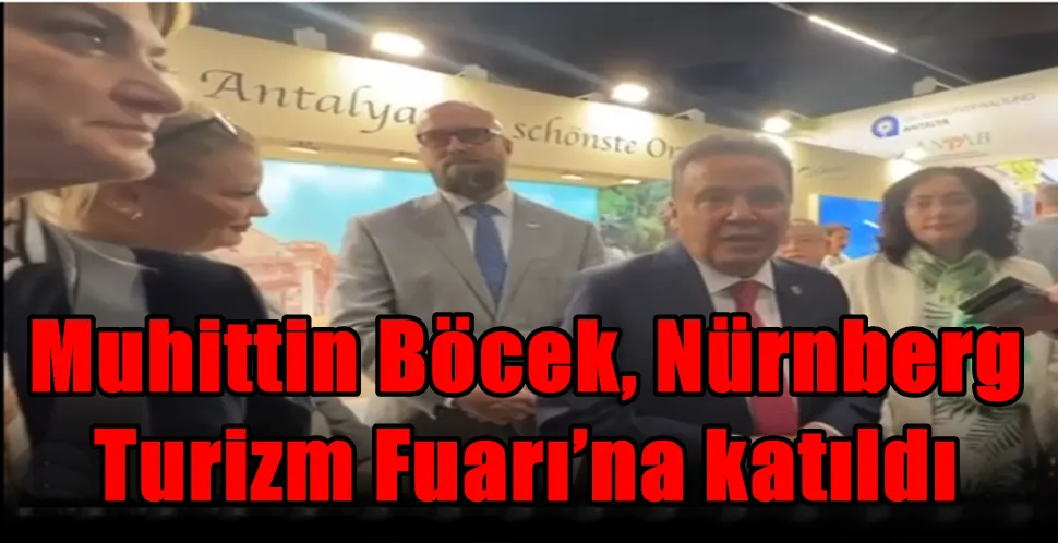 Muhittin Böcek, Nürnberg Turizm Fuarı’na katıldı