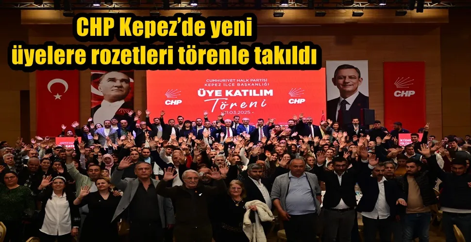 CHP Kepez’de yeni üyelere rozetleri törenle takıldı