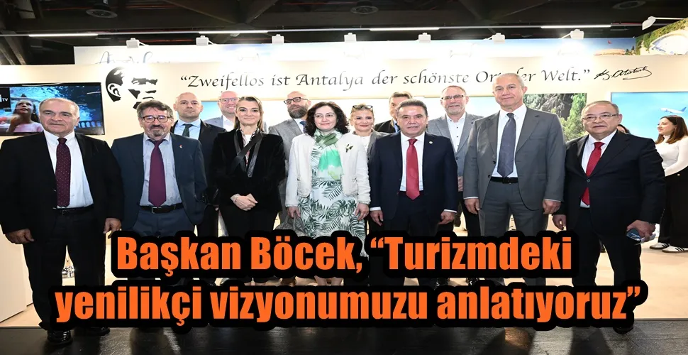 Başkan Böcek, “Turizmdeki yenilikçi vizyonumuzu anlatıyoruz”