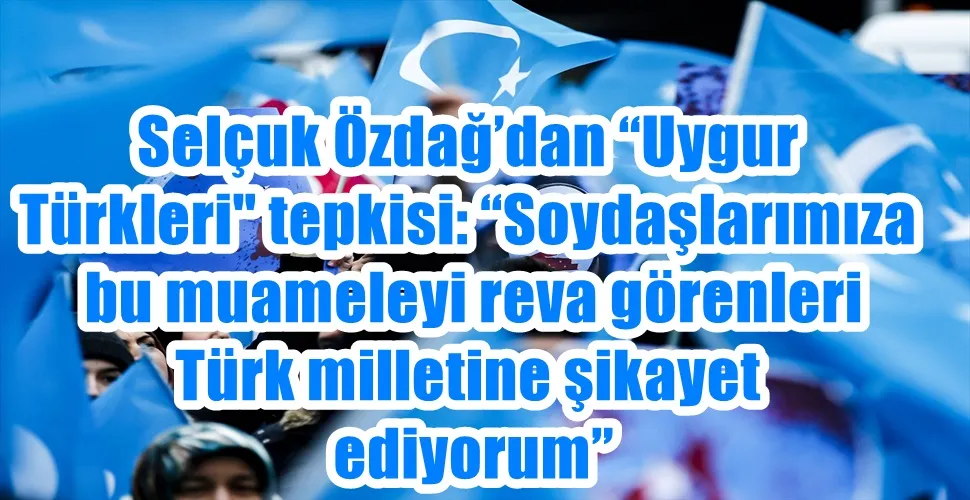 Selçuk Özdağ’dan “Uygur Türkleri