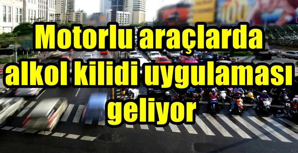 Motorlu araçlarda alkol kilidi uygulaması geliyor