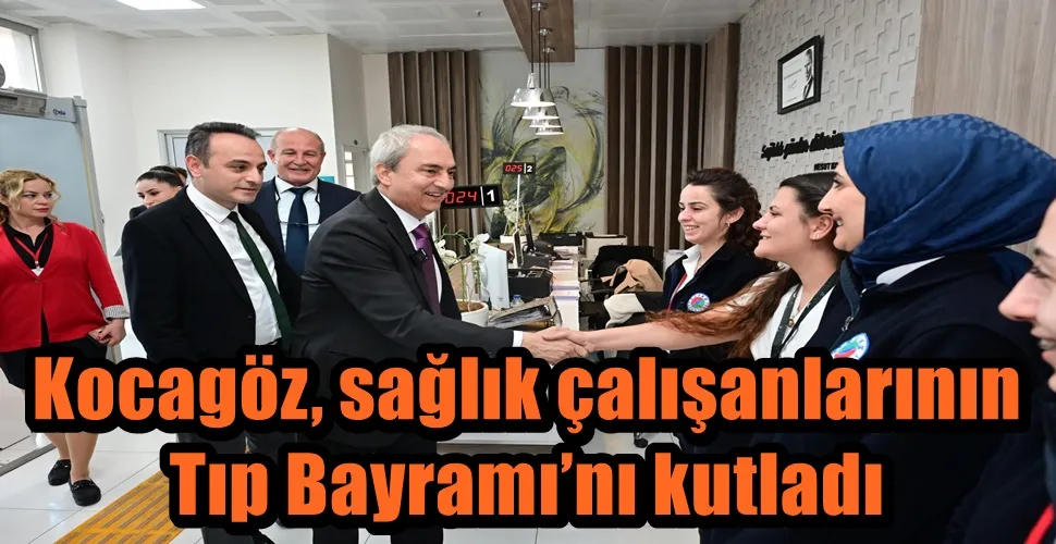 Kocagöz, sağlık çalışanlarının Tıp Bayramı’nı kutladı