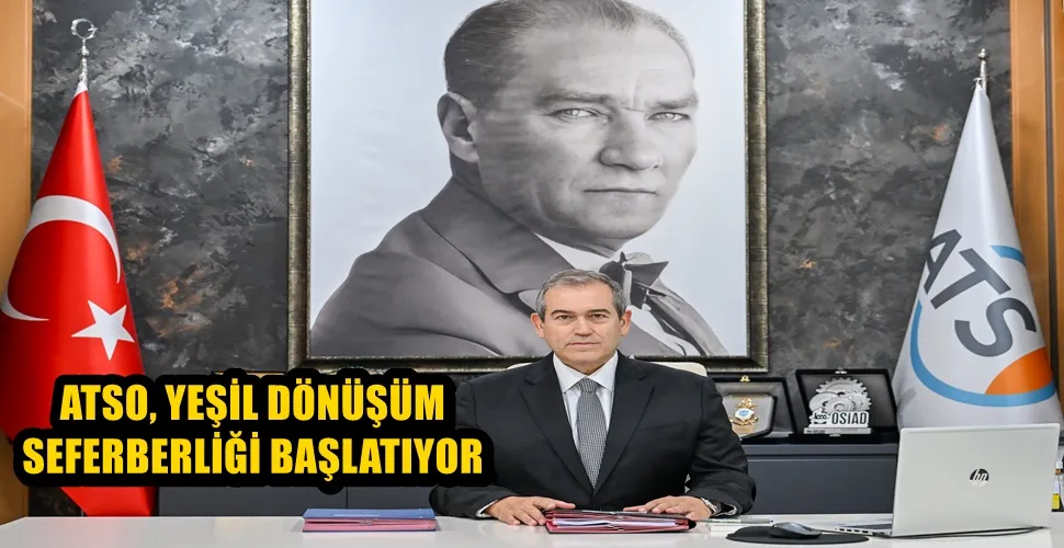 ATSO, YEŞİL DÖNÜŞÜM SEFERBERLİĞİ BAŞLATIYOR