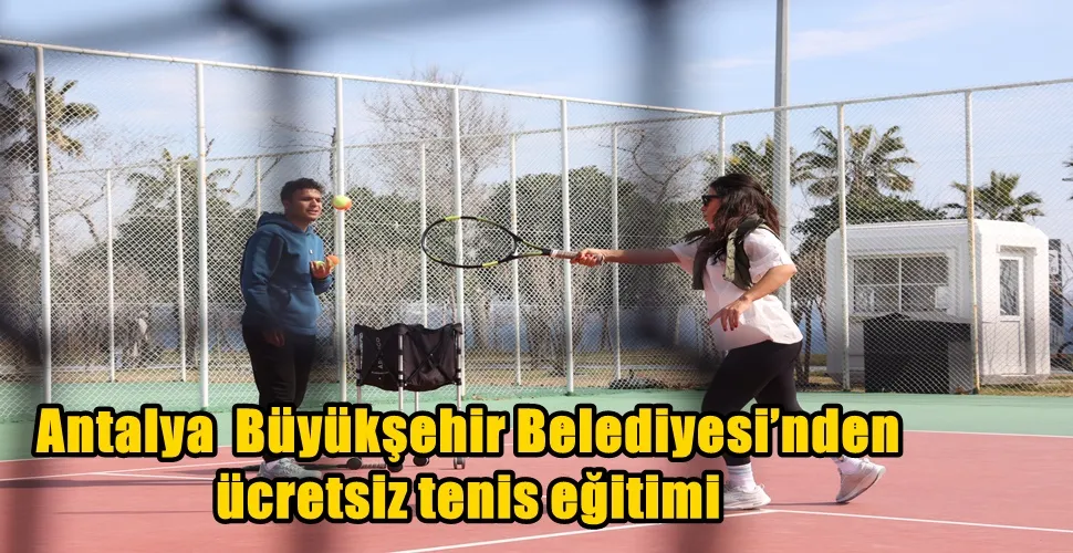 Antalya  Büyükşehir Belediyesi’nden ücretsiz tenis eğitimi 