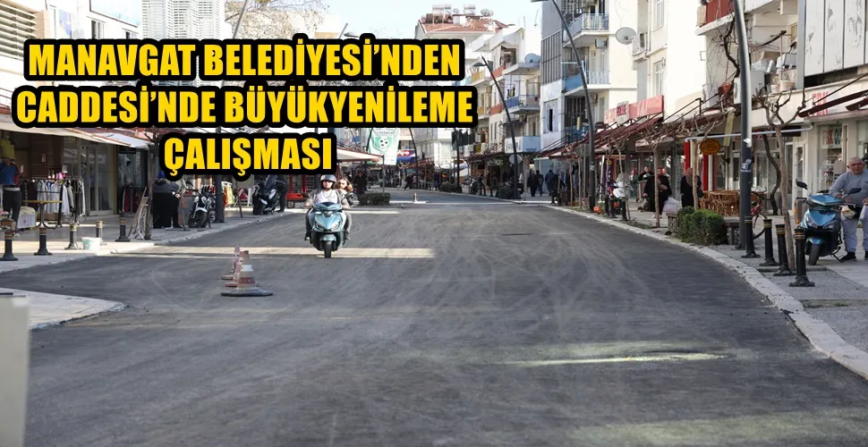 MANAVGAT BELEDİYESİ’NDEN ATATÜRK CADDESİ’NDE BÜYÜK YENİLEME ÇALIŞMASI