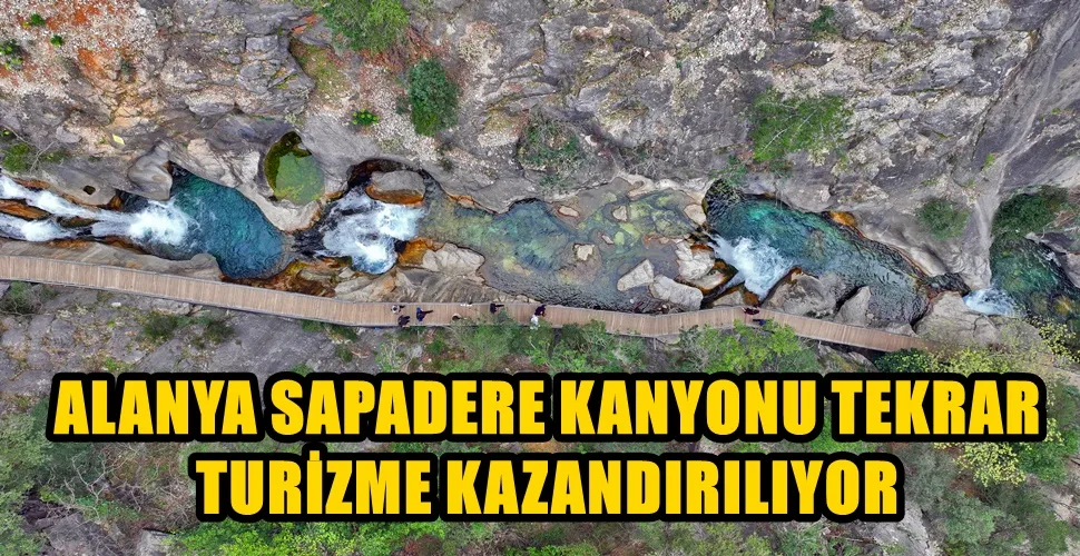 ALANYA SAPADERE KANYONU TEKRAR TURİZME KAZANDIRILIYOR