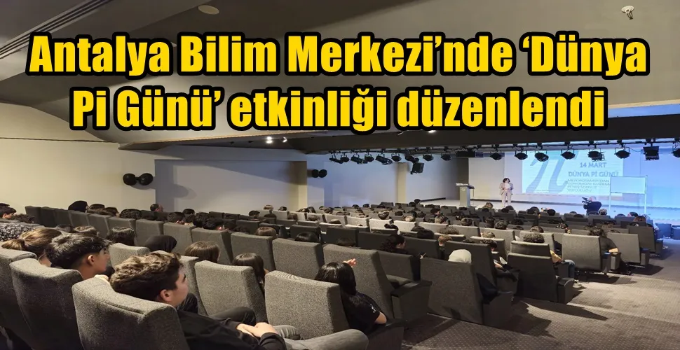 Antalya Bilim Merkezi’nde ‘Dünya Pi Günü’ etkinliği düzenlendi