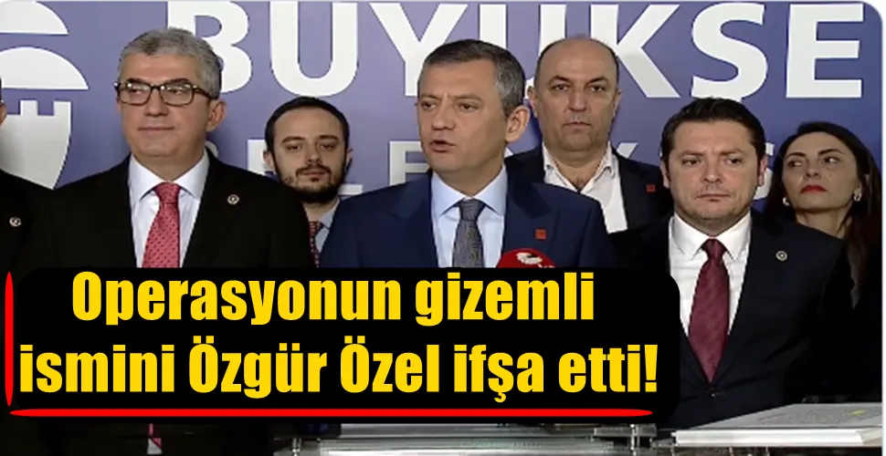 Operasyonun gizemli ismini Özgür Özel ifşa etti! 