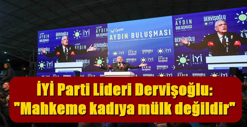 İYİ Parti Lideri Dervişoğlu:  