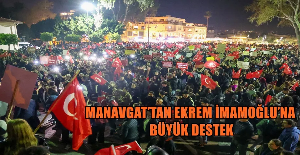 MANAVGAT’TAN EKREM İMAMOĞLU’NA BÜYÜK DESTEK