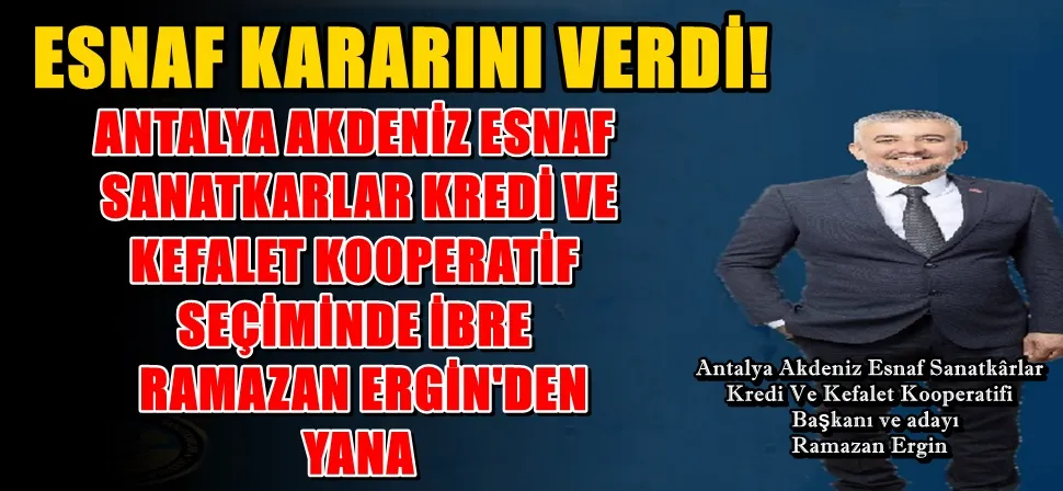 ANTALYA AKDENİZ ESNAF  SANATKARLAR KREDİ VE  KEFALET KOOPERATİF  SEÇİMİNDE İBRE   RAMAZAN ERGİN