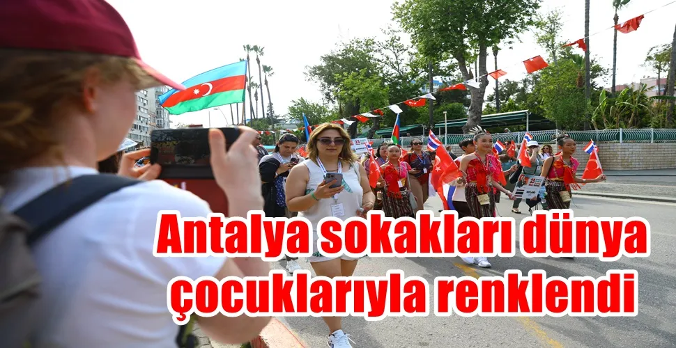 Antalya sokakları dünya çocuklarıyla renklendi 