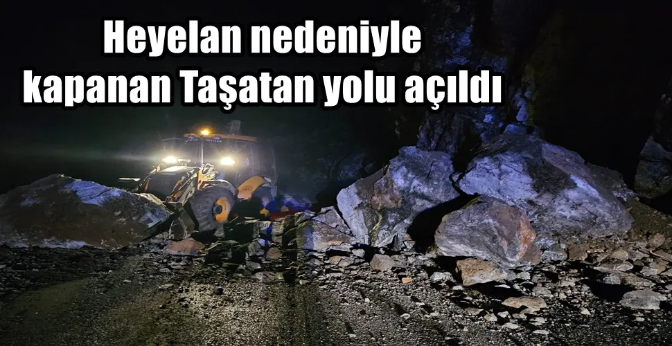 Heyelan nedeniyle kapanan Taşatan yolu açıldı