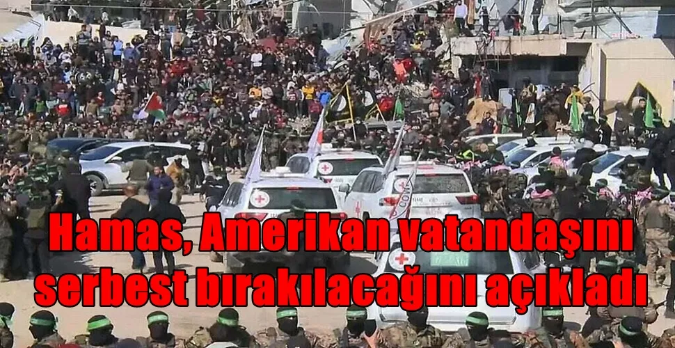 Hamas, Amerikan vatandaşını  serbest bırakılacağını açıkladı