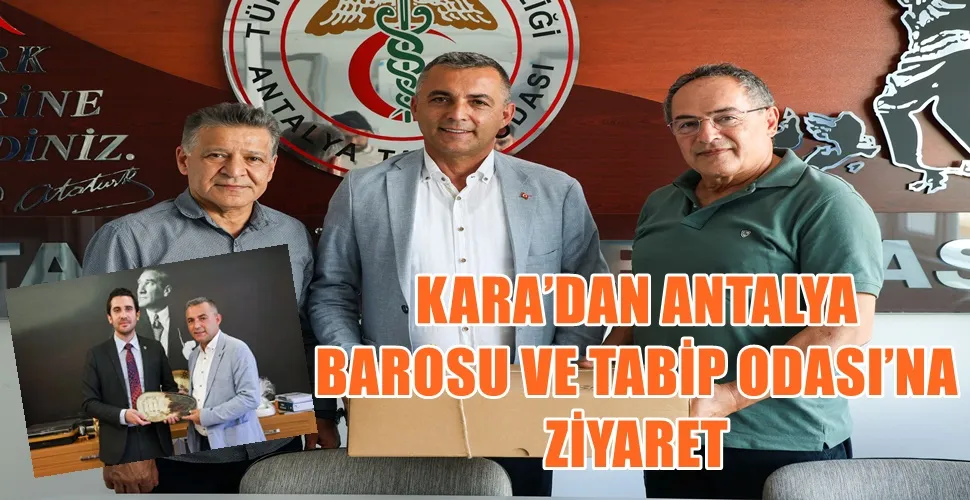 KARA’DAN ANTALYA BAROSU VE TABİP ODASI’NA ZİYARET