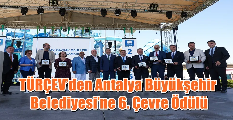 TÜRÇEV’den Antalya Büyükşehir Belediyesi’ne 6. Çevre Ödülü