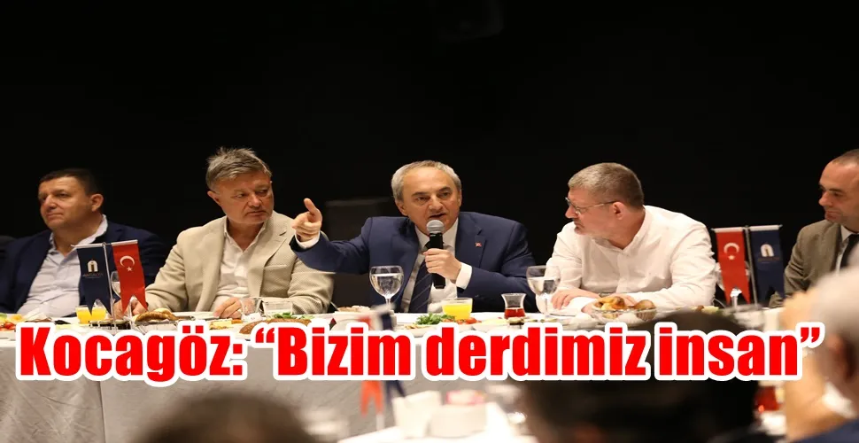 Kocagöz:  “Bizim derdimiz insan”