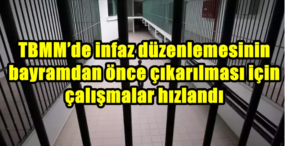 TBMM’de infaz düzenlemesinin bayramdan önce çıkarılması için çalışmalar hızlandı